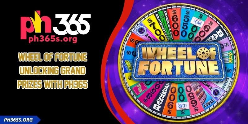 Wheel Of Fortune - Unlocking Grand Prizes With PH365