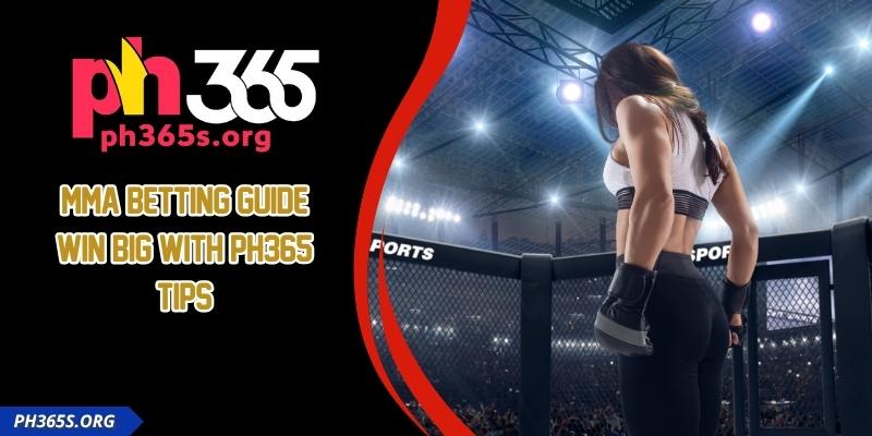MMA Betting Guide – Win Big with PH365 Tips