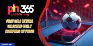 First Half Betting - Unlocking Early Game Wins At PH365