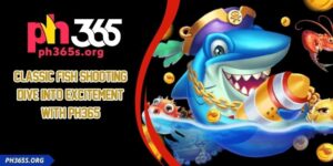 Classic Fish Shooting - Dive into Excitement With PH365