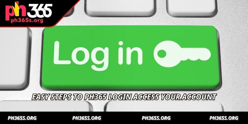 Easy steps to PH365 Login to access your account