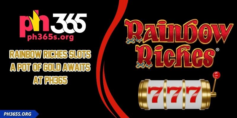Rainbow Riches Slots - A Pot Of Gold Awaits At PH365