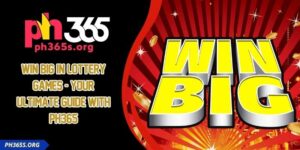 Win Big in Lottery Games - Your Ultimate Guide With PH365