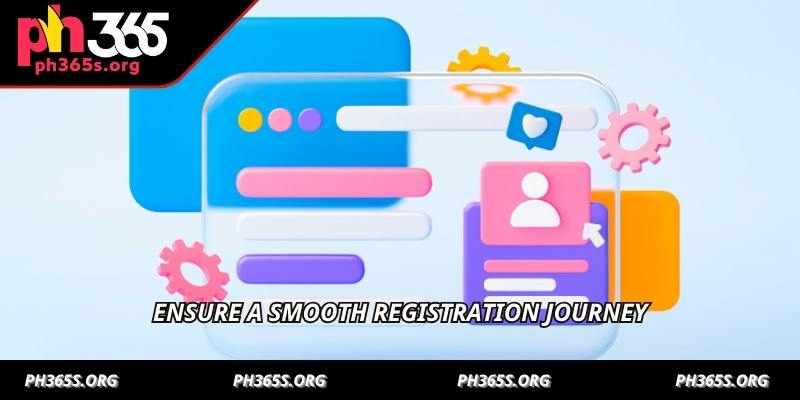 Ensure a smooth registration journey