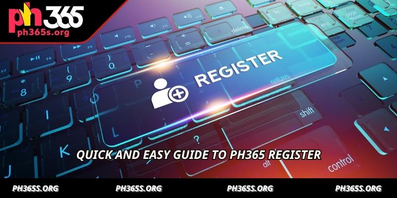 Quick and easy guide to PH365 Register