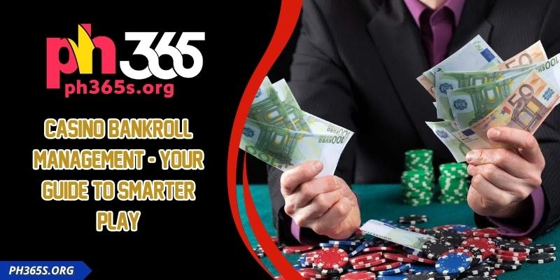 Casino Bankroll Management - Your Guide To Smarter Play