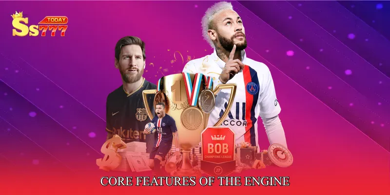 Core Features of the Engine