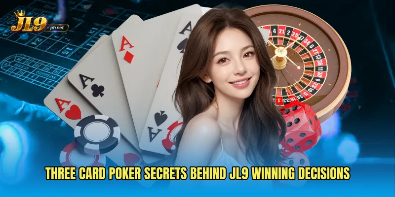 Three Card Poker Secrets Behind JL9 Winning Decisions